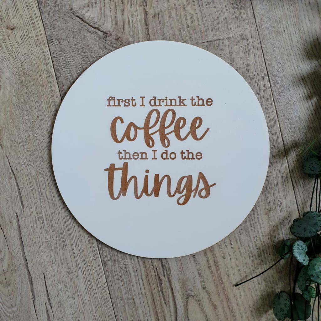 First I Drink The Coffee - General Signs